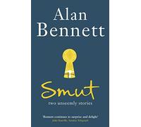 Smut: Two Unseemly Stories by Bennett, Alan (2012)
