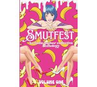Smutfest: Volume One: An Indie Author Collective Anthology (Smutfest the Anthology Series)