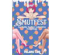 Smutfest: Volume Two: An Indie Author Collective Anthology (Smutfest the Anthology Series)