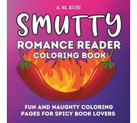 Smutty Romance Reader Coloring Book: Fun and Naughty Coloring Pages for Spicy Book Lovers (Romance Reader Activity Books Series)