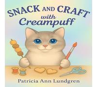 snack and craft with Creampuff: Fun, Easy Recipes and Crafts for Kids Featuring a Curious Kitty and Her Friends