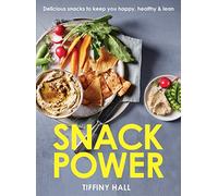 Snack Power: 200+ delicious snacks to keep you healthy, happy and lean