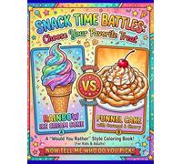 Snack Time Battles: Choose Your Favorite Treat: A Silly and Fun “Would You Rather” Coloring Book Where Kids Pick Between Their Favorite Snacks