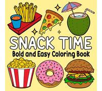 Snack Time Coloring Book: Bold and Easy with Simple & Big Snacks Designs Variety Adorable of Foods, Drinks, Desserts and Fruits For Both Adults and Kids