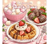 Snack Time Coloring Book for Kids and Adults | Cute Sweet Treats, Cozy Desserts, Kawaii Snacks, Cakes, Cookies, Strawberries and Relaxing Food ... Cakes, Cookies, Drinks and Relaxing Food
