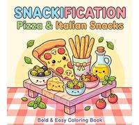Snackification - Pizza & Italian Snacks Coloring Book: Bold & Easy Italy Food Coloring Book with 40+ Cute Pizza and Italian Snack Designs for Relaxation and Creative Fun