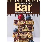 SNACKING BAR RECIPES COOKBOOK: Chewy, Crunchy, and Packed with Goodness - Quick and Easy Snack Bar Recipes for On-the-Go Energy, Healthy Cravings, and ... COLLECTION | SNACKING COOKBOOK FOR EVERYONE)