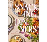 Snacking Dinners : 50+ Recipes for Low-Lift, High-Reward Dinners That Delight
