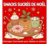 Snacks Sucrés de Noël - Coloriages Gourmands pour Adultes et Enfants: 40 illustrations faciles et adorables : biscuits, cupcakes, boissons chaudes et douceurs de Noël