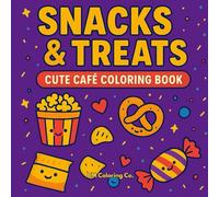 Snacks & Treats: A Cute Coloring Book Filled With Tasty Treats, Candy, & Snacks For Relaxation And Fun