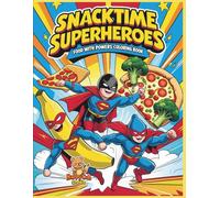 Snacktime Superheroes - Food with Powers coloring book: A Fun Coloring Adventure with Brave and Tasty Food Characters for Kids Ages 4-10