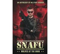SNAFU: Wolves at the Door: An Anthology of Military Horror: 4