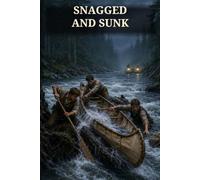 Snagged and Sunk; Or, The Adventures of a Canvas Canoe: A Canvas Canoe Adventure of Forest Camps, River Pursuit, a Hidden Silver Mine, and Courage Beneath the Current