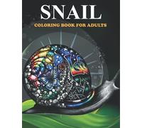 Snail Coloring Book For Adults: An Snail Coloring Book with Fun Easy , Amusement, Stress Relieving & much more For Adults, Men, Girls, Boys & Teens