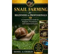Snail Farming: A Practical, Scientific, and Professional Blueprint for Beginners and Experts