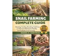Snail Farming Complete Guide: Housing, Feeding, Breeding, Health Care, and Harvest Methods for Healthy and Profitable Snail Farming
