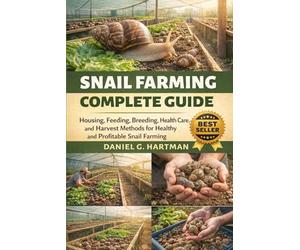 Snail Farming Complete Guide: Housing, Feeding, Breeding, Health Care, and Harvest Methods for Healthy and Profitable Snail Farming