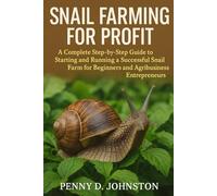 Snail Farming for Profit: A Complete Step-by-Step Guide to Starting and Running a Successful Snail Farm for Beginners and Agribusiness Entrepreneurs