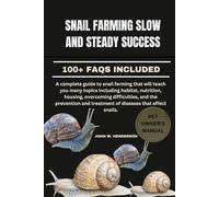SNAIL FARMING SLOW AND STEADY SUCCESS: A complete guide to snail farming that will teach you many topics including habitat, nutrition, housing, ... and treatment of diseases that affect snails.