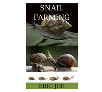 SNAIL FARMING: Step by step guide into snail farming