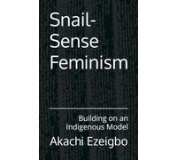 Snail-Sense Feminism: Building on an Indigenous Model