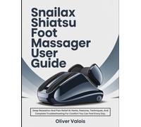 Snailax Shiatsu Foot Massager User Guide: Deep Relaxation And Pain Relief At Home, Features, Techniques, And Complete Troubleshooting For Comfort You Can Feel Every Day.