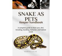 SNAKE AS PETS Keeper handbook: A complete guide to their care, diet, breeding, handling, behavior, and habitat needs