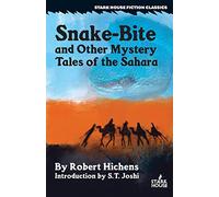 Snake-Bite and Other Mystery Tales of the Sahara (The Stark House Crime Fictions)