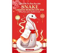 Snake Chinese Horoscope 2026: Feng Shui, Love, Health & Luck (Snake in the Fire Horse Year 2026) (Chinese Horoscopes 2026: The Year of the Fire Horse)