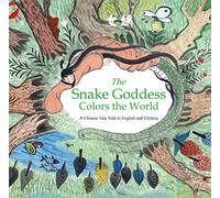 Snake Goddess Colors the World: A Chinese Tale Told in English and Chinese (Stories of the Chinese Zodiac)