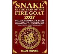 Snake in the Year of the Fire Goat 2027: Daily Horoscope for Snake Natives in the Fire Goat Year with Feng Shui, Lucky Symbols, Love, Wealth, and Health Guidance