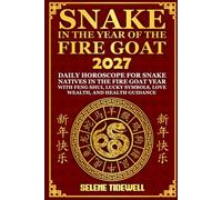 Snake in the Year of the Fire Goat 2027: Daily Horoscope for Snake Natives in the Fire Goat Year with Feng Shui, Lucky Symbols, Love, Wealth, and Health Guidance