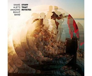 Snake & Jet's Amazing Bullit Band - Stuff That Rotates