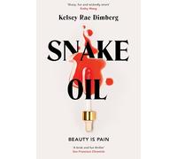 Snake Oil: A Razor-Sharp Literary Thriller About Three Women Vying for Power, Where the Cost of Ambition Might be Deadly