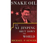 Snake Oil: How Xi Jinping Shut Down the World