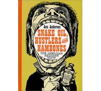 Snake Oil, Hustlers and Hambones: The American Medicine Show of the Nineteenth Century