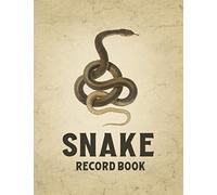 Snake Record Book: A Reptile Care and Feeding Log - Keep Your Pet Healthy by Keeping Careful Track of All Important Details - Snake Cover