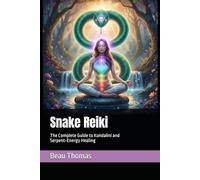 Snake Reiki: The Complete Guide to Kundalini and Serpent-Energy Healing
