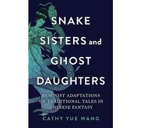 Snake Sisters and Ghost Daughters: Feminist Adaptations of Traditional Tales in Chinese Fantasy (The Donald Haase Series in Fairy-Tale Studies)