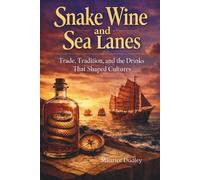 Snake Wine and Sea Lanes: Trade, Tradition, and the Drinks That Shaped Cultures