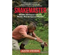Snakemaster: Wildlife Adventures with the World?s Most Dangerous Reptiles