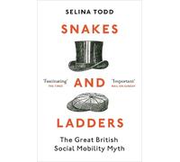 Snakes and Ladders : The great British social mobility myth