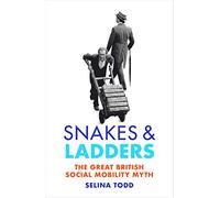 Snakes and Ladders: The great British social mobility myth