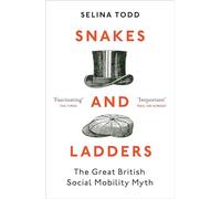 Snakes and Ladders : The great British social mobility myth