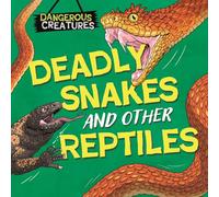 Snakes and Other Reptiles (Dangerous Creatures)