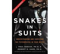 Snakes in Suits, Revised Edition : Understanding and Surviving the Psychopaths in Your Office