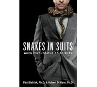 Snakes in Suits: When Psychopaths Go to Work