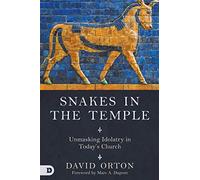 Snakes in the Temple: Unmasking Idolatry in Today's Church