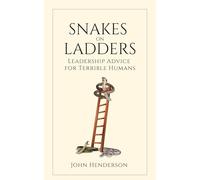 Snakes on Ladders: Leadership Advice for Terrible Humans