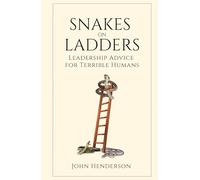 Snakes on Ladders: Leadership Advice for Terrible Humans